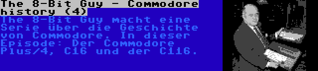 The 8-Bit Guy - Commodore history (4) | The 8-Bit Guy macht eine Serie über die Geschichte von Commodore. In dieser Episode: Der Commodore Plus/4, C16 und der C116.