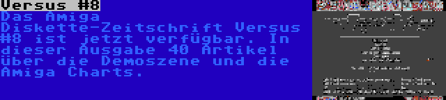 Versus #8 | Das Amiga Diskette-Zeitschrift Versus #8 ist jetzt verfügbar. In dieser Ausgabe 40 Artikel über die Demoszene und die Amiga Charts.