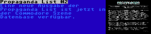 Propaganda List #2 | Eine neue Ausgabe der Propaganda List ist jetzt in der Commodore Szene Datenbase verfügbar.