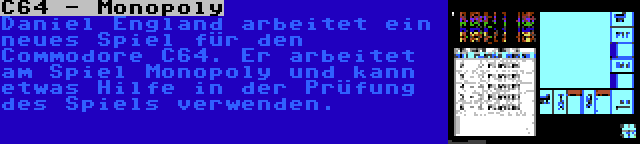 C64 - Monopoly | Daniel England arbeitet ein neues Spiel für den Commodore C64. Er arbeitet am Spiel Monopoly und kann etwas Hilfe in der Prüfung des Spiels verwenden.