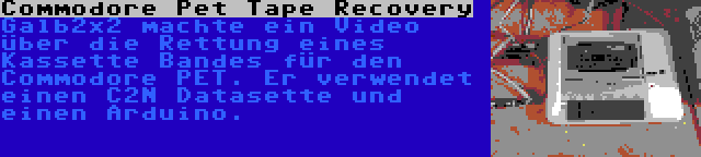 Commodore Pet Tape Recovery | Galb2x2 machte ein Video über die Rettung eines Kassette Bandes für den Commodore PET. Er verwendet einen C2N Datasette und einen Arduino.