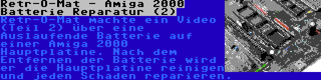 Retr-O-Mat - Amiga 2000 Batterie Reparatur (2) | Retr-O-Mat machte ein Video (Teil 2) über eine Auslaufende Batterie auf einer Amiga 2000 Hauptplatine. Nach dem Entfernen der Batterie wird er die Hauptplatine reinigen und jeden Schaden reparieren.