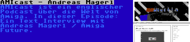 AMIcast - Andreas Magerl | AMIcast ist ein englischer Podcast über die Welt von Amiga. In dieser Episode: Ein Text Interview mit Andreas Magerl / Amiga Future.