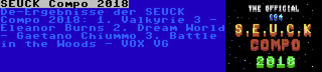 SEUCK Compo 2018 | De-Ergebnisse der SEUCK Compo 2018:
1. Valkyrie 3 - Eleanor Burns
2. Dream World - Gaetano Chiummo
3. Battle in the Woods - VOX VG