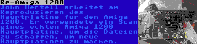 Re-Amiga 1200 | John Hertell arbeitet am Reproduzieren des Hauptplatine für den Amiga 1200. Er verwendete ein Scan eines echten Amiga 1200 Hauptplatine, um die Dateien zu schaffen, um neue Hauptplatinen zu machen.