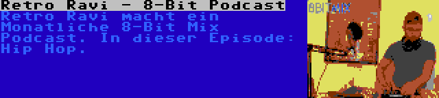 Retro Ravi - 8-Bit Podcast | Retro Ravi macht ein Monatliche 8-Bit Mix Podcast. In dieser Episode: Hip Hop.