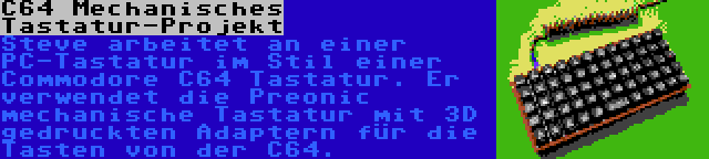 C64 Mechanisches Tastatur-Projekt | Steve arbeitet an einer PC-Tastatur im Stil einer Commodore C64 Tastatur. Er verwendet die Preonic mechanische Tastatur mit 3D gedruckten Adaptern für die Tasten von der C64.