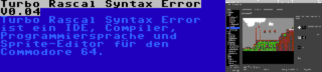 Turbo Rascal Syntax Error V0.04 | Turbo Rascal Syntax Error ist ein IDE, Compiler, Programmiersprache und Sprite-Editor für den Commodore 64.