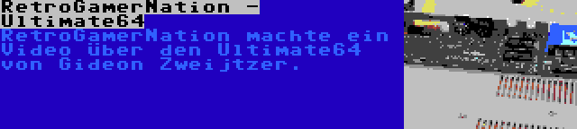 RetroGamerNation - Ultimate64 | RetroGamerNation machte ein Video über den Ultimate64 von Gideon Zweijtzer.