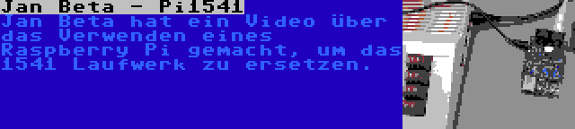 Jan Beta - Pi1541 | Jan Beta hat ein Video über das Verwenden eines Raspberry Pi gemacht, um das 1541 Laufwerk zu ersetzen.