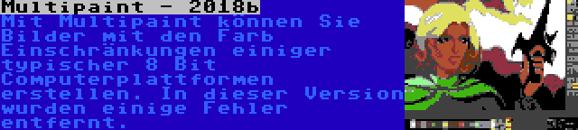 Multipaint - 2018b | Mit Multipaint können Sie Bilder mit den Farb Einschränkungen einiger typischer 8 Bit Computerplattformen erstellen. In dieser Version wurden einige Fehler entfernt.