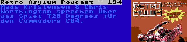 Retro Asylum Podcast - 194 | Mads Kristensen & Chris Worthington sprechen über das Spiel 720 Degrees für den Commodore C64.