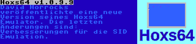 Hoxs64 v1.0.9.9 | David Horrocks veröffentlichte eine neue Version seines Hoxs64 Emulator. Die letzten Änderungen sind: Verbesserungen für die SID Emulation.