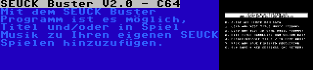 SEUCK Buster V2.0 - C64 | Mit dem SEUCK Buster Programm ist es möglich, Titel und/oder in Spiel Musik zu Ihren eigenen SEUCK Spielen hinzuzufügen.