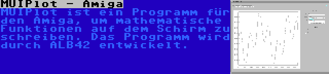 MUIPlot - Amiga | MUIPlot ist ein Programm für den Amiga, um mathematische Funktionen auf dem Schirm zu schreiben. Das Programm wird durch ALB42 entwickelt.