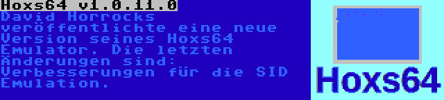 Hoxs64 v1.0.11.0 | David Horrocks veröffentlichte eine neue Version seines Hoxs64 Emulator. Die letzten Änderungen sind: Verbesserungen für die SID Emulation.