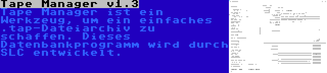 Tape Manager v1.3 | Tape Manager ist ein Werkzeug, um ein einfaches .tap-Dateiarchiv zu schaffen. Dieses Datenbankprogramm wird durch SLC entwickelt.