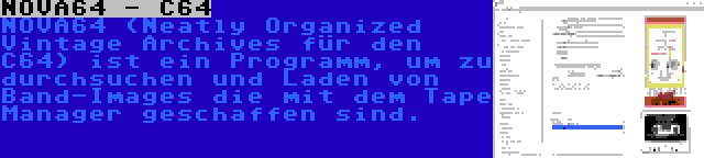 NOVA64 - C64 | NOVA64 (Neatly Organized Vintage Archives für den C64) ist ein Programm, um zu durchsuchen und Laden von Band-Images die mit dem Tape Manager geschaffen sind.