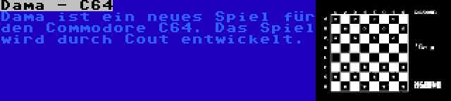 Dama - C64 | Dama ist ein neues Spiel für den Commodore C64. Das Spiel wird durch Cout entwickelt.