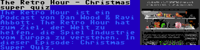 The Retro Hour - Christmas super quiz | The Retro Hour ist ein Podcast von Dan Wood & Ravi Abbott. The Retro Hour hat zum Ziel, der Welt zu helfen, die Spiel Industrie vom Europa zu verstehen. In dieser Episode: Christmas Super Quiz.