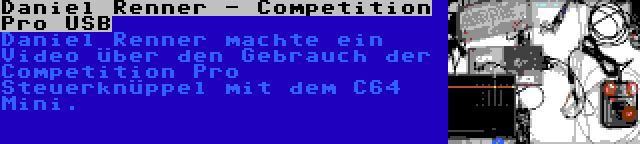 Daniel Renner - Competition Pro USB | Daniel Renner machte ein Video über den Gebrauch der Competition Pro Steuerknüppel mit dem C64 Mini.