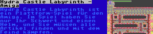 Hydra Castle Labyrinth - Amiga | Hydra Castle Labyrinth ist ein Plattform-Spiel für den Amiga. Im Spiel haben Sie nur Ihr Schwert und einen Helm, und Sie müssen alle Artikel finden und mit dem Feind kämpfen.