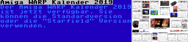 Amiga WARP Kalender 2019 | Der Amiga WARP Kalender 2019 ist jetzt verfügbar. Sie können die Standardversion oder die Starfield Version verwenden.