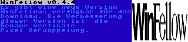 WinFellow v0.4.4 | Es gibt eine neue Version WinFellows verfügbar für das Download. Die Verbesserung dieser Version ist: die Genaue vertikale Pixel-Verdoppelung.
