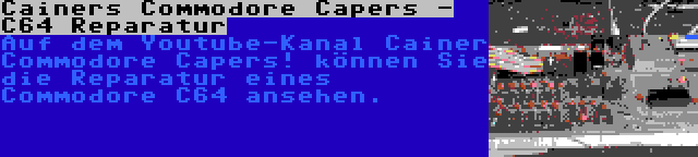 Cainers Commodore Capers - C64 Reparatur | Auf dem Youtube-Kanal Cainer Commodore Capers! können Sie die Reparatur eines Commodore C64 ansehen.