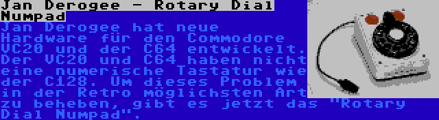 Jan Derogee - Rotary Dial Numpad | Jan Derogee hat neue Hardware für den Commodore VC20 und der C64 entwickelt. Der VC20 und C64 haben nicht eine numerische Tastatur wie der C128. Um dieses Problem in der Retro möglichsten Art zu beheben, gibt es jetzt das Rotary Dial Numpad.