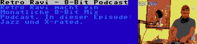 Retro Ravi - 8-Bit Podcast | Retro Ravi macht ein Monatliche 8-Bit Mix Podcast. In dieser Episode: Jazz und X-rated.