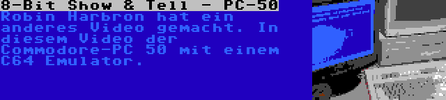 8-Bit Show & Tell - PC-50 | Robin Harbron hat ein anderes Video gemacht. In diesem Video der Commodore-PC 50 mit einem C64 Emulator.