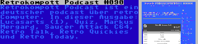 Retrokompott Podcast #090 | Retrokompott Podcast ist ein deutscher podcast über retro Computer. In dieser Ausgabe: Lucasarts (1), Quiz, Markus Mergard, Saucer Attack C64, Retro Talk, Retro Quickies und Retro Today.