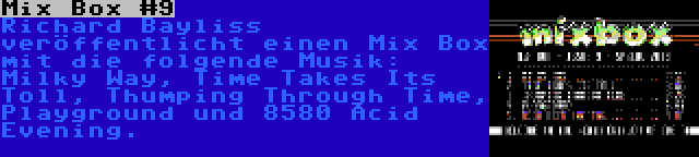 Mix Box #9 | Richard Bayliss veröffentlicht einen Mix Box mit die folgende Musik: Milky Way, Time Takes Its Toll, Thumping Through Time, Playground und 8580 Acid Evening.