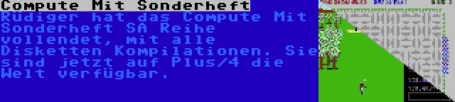 Compute Mit Sonderheft | Rüdiger hat das Compute Mit Sonderheft SA Reihe vollendet, mit alle Disketten Kompilationen. Sie sind jetzt auf Plus/4 die Welt verfügbar.