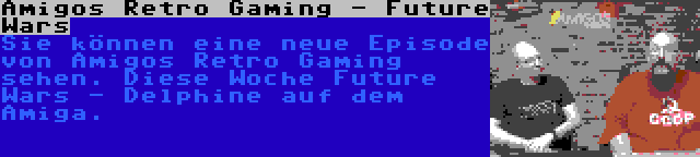 Amigos Retro Gaming - Future Wars | Sie können eine neue Episode von Amigos Retro Gaming sehen. Diese Woche Future Wars - Delphine auf dem Amiga.