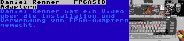 Daniel Renner - FPGASID Adaptern | Daniel Renner hat ein Video über die Installation und Verwendung von FPGA-Adaptern gemacht.