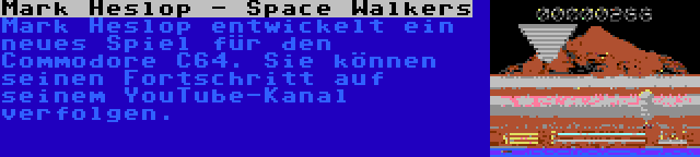 Mark Heslop - Space Walkers | Mark Heslop entwickelt ein neues Spiel für den Commodore C64. Sie können seinen Fortschritt auf seinem YouTube-Kanal verfolgen.