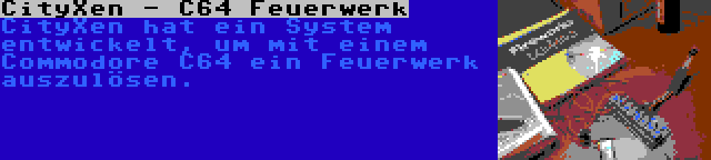 CityXen - C64 Feuerwerk | CityXen hat ein System entwickelt, um mit einem Commodore C64 ein Feuerwerk auszulösen.