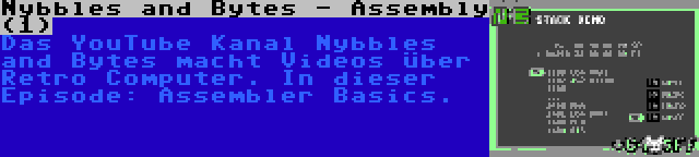 Nybbles and Bytes - Assembly (1) | Das YouTube Kanal Nybbles and Bytes macht Videos über Retro Computer. In dieser Episode: Assembler Basics.