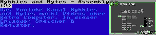 Nybbles and Bytes - Assembly (2) | Das YouTube Kanal Nybbles and Bytes macht Videos über Retro Computer. In dieser Episode: Speicher & Register.