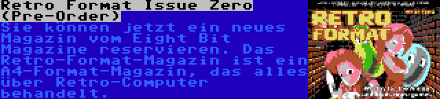 Retro Format Issue Zero (Pre-Order) | Sie können jetzt ein neues Magazin vom Eight Bit Magazine reservieren. Das Retro-Format-Magazin ist ein A4-Format-Magazin, das alles über Retro-Computer behandelt.