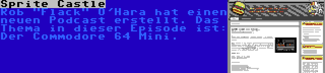 Sprite Castle | Rob Flack O'Hara hat einen neuen Podcast erstellt. Das Thema in dieser Episode ist: Der Commodore 64 Mini.