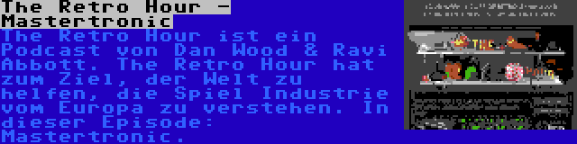 The Retro Hour - Mastertronic | The Retro Hour ist ein Podcast von Dan Wood & Ravi Abbott. The Retro Hour hat zum Ziel, der Welt zu helfen, die Spiel Industrie vom Europa zu verstehen. In dieser Episode: Mastertronic.