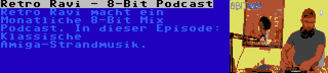 Retro Ravi - 8-Bit Podcast | Retro Ravi macht ein Monatliche 8-Bit Mix Podcast. In dieser Episode: Klassische Amiga-Strandmusik.