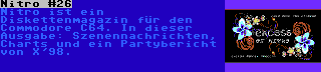 Nitro #26 | Nitro ist ein Diskettenmagazin für den Commodore C64. In dieser Ausgabe: Szenennachrichten, Charts und ein Partybericht von X'98.