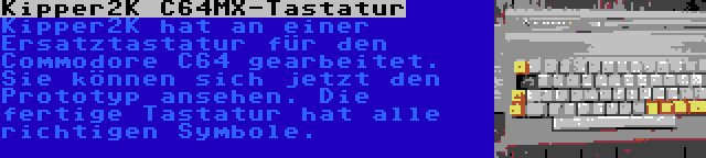 Kipper2K C64MX-Tastatur | Kipper2K hat an einer Ersatztastatur für den Commodore C64 gearbeitet. Sie können sich jetzt den Prototyp ansehen. Die fertige Tastatur hat alle richtigen Symbole.