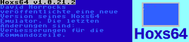 Hoxs64 v1.0.21.2 | David Horrocks veröffentlichte eine neue Version seines Hoxs64 Emulator. Die letzten Änderungen sind: Verbesserungen für die Kommandozeile.