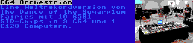 C64 Orchestrion | Eine Weltrekordversion von The Dance of the Sugarplum Fairies mit 10 6581 SID-Chips in 9 C64 und 1 C128 Computern.