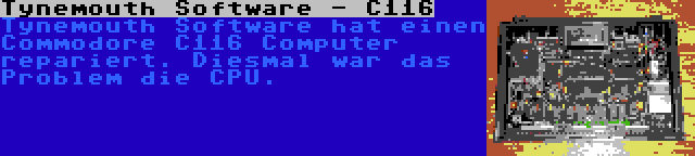 Tynemouth Software - C116 | Tynemouth Software hat einen Commodore C116 Computer repariert. Diesmal war das Problem die CPU.